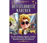 Düsseldorfer Märchen: Wo die Eleganz regiert, Altbier heilt und selbst Märchen mit Modebewusstsein glänzen. Genial lustiges Humorbuch - das perfekte Geschenk für Weihnachten und Geburtstag