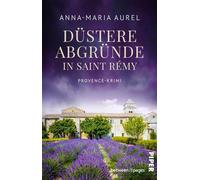 Düstere Abgründe in Saint Rémy Provence-Krimi | Nervenaufreibende Urlaubslektüre in Südfrankreich - Anna-Maria Aurel - between pages by Piper - ebook (ePub) - Livre