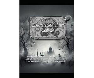 Düstere Märchen - Dunkles Malbuch für Erwachsene | Gothic & Dark Fantasy Ausmalbuch: Unheimliche Fantasy, dunkle Märchenwelten & 40 mystische Motive zum Ausmalen | Gothic Coloring Book