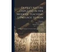 Dufief's Nature Displayed In Her Mode Of Teaching Language To Man: The Spanish Language, La Gramática Inglesa, And The English Reader