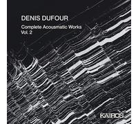 Dufour, Denis - Complete Acousmatic Works, Vol. 2