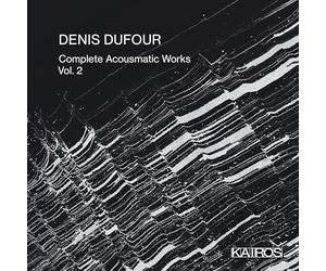 Dufour, Denis - Complete Acousmatic Works, Vol. 2