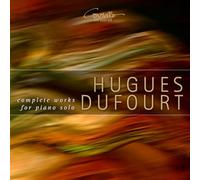 Dufourt, Hugues : Intégrale de L’oeuvre pour Piano Solo