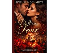 Duft aus Feuer: Eine Frau zwischen Macht, Liebe und Kontrolle - und der Kampf um die eigene Freiheit.