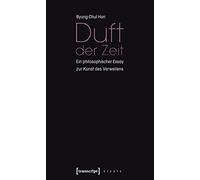 Duft der Zeit: Ein philosophischer Essay zur Kunst des Verweilens (X-Texte zu Kultur und Gesellschaft)