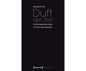 Duft der Zeit: Ein philosophischer Essay zur Kunst des Verweilens (X-Texte zu Kultur und Gesellschaft)