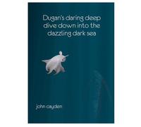 Dugan's Daring Deep Dive: Down Into the Dazzling Dark Sea