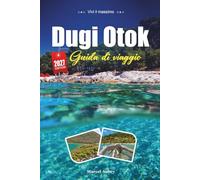 DUGI OTOK GUIDA DI VIAGGIO 2027: Una guida pratica e adatta ai principianti La lunga isola adriatica della Croazia, fatta di spiagge, scogliere e villaggi tranquilli