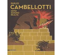 Duilio Cambellotti. Mito, sogno, realtà. Catalogo della mostra (6 giugno-11 novembre 2018). Ediz. a colori
