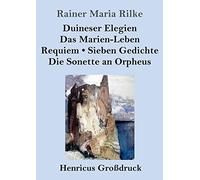 Duineser Elegien / Das Marien-Leben / Requiem / Sieben Gedichte / Die Sonette An Orpheus (Großdruck)