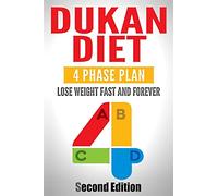 Dukan Diet: Four Phase Plan To Lose Weight FAST And FOREVER