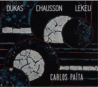 Dukas - Chausson - Lekeu : Oeuvres Orchestrales / Carlos Païta