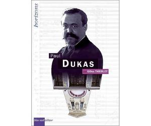 Dukas, Paul - Gilles Thieblot - Bleu Nuit Eds - broché - Biographie