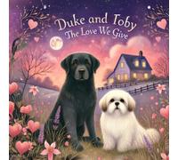 Duke and Toby and The Love We Give: Discovering Love in Life’s Smallest Moments