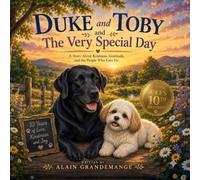 Duke and Toby and The Very Special Day: A Heartwarming Children's Story About Kindness, Friendship, Community, and the Love We Share