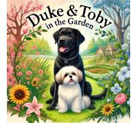 Duke and Toby In The Garden: A Heartwarming Tale of Friendship, Nature, and the Joys of Gardening