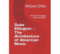 Duke Ellington - The Architecture of American Music: Lessons on Legacy and Innovation
