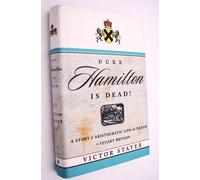Duke Hamilton Is Dead!: A Story of Aristocratic Life and Death in Stuart Britain
