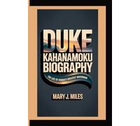 DUKE KAHANAMOKU: The Life of Hawaii’s Greatest Waterman.