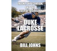Duke Lacrosse: Talent, Expectation, and the Cost of Visibility