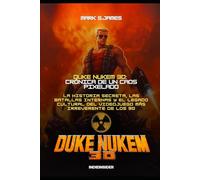 Duke Nukem 3D: Crónica de un Caos Pixelado: La historia secreta, las batallas internas y el legado cultural del videojuego más irreverente de los 90