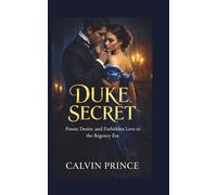Duke Secret: Power, Desire, and Forbidden Love in the Regency Era