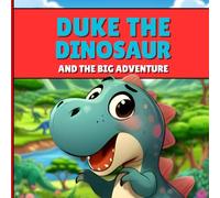 Duke The Dinosaur And The Big Adventure: Bedtime Story For Children