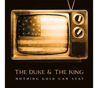 Duke & The King – Nothing Gold Can Stay