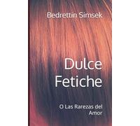 Dulce Fetiche: O Las Rarezas del Amor