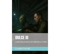 DULCE III: LA BATTAGLIA PER IL DESTINO DELLA TERRA