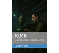 DULCE III: LA BATTAGLIA PER IL DESTINO DELLA TERRA