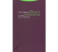 Dulce Violencia: La Idea De Lo Trágico Terry Eagleton (Auteur)