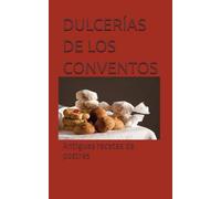 DULCERÍAS DE LOS CONVENTOS: Antiguas recetas de postres