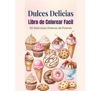 Dulces Delicias: Colorear Fácil y Divertido: 50 postres deliciosos y diseños de repostería para colorear - Diseños simples y relajantes para adultos y niños