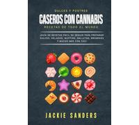 Dulces Y Postres Caseros Con Cannabis Recetas De Todo El Mundo: ¡Guía de recetas fácil de seguir para preparar dulces, helados, muffins, galletas, brownies y mucho más con THC!
