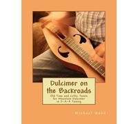 Dulcimer On The Backroads: Old Time And Celtic Tunes For Mountain Dulcimer In D-A-A Tuning