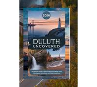 Duluth Uncovered 2026: The Ultimate Insider’s Guide to Minnesota’s North Shore, Lake Superior Adventures, and Hidden Local Gems