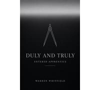 Duly and Truly: Entered Apprentice - The Complete Entered Apprentice Degree Ritual - A Masonic Prompter Book for Lodge Officers King Solomon's Passport - Trestleboard, #1 - Warren Whitfield - Northeas