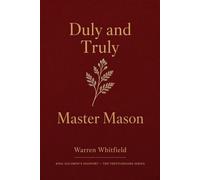 Duly and Truly: Master Mason - The Complete Master Mason Degree Ritual - A Masonic Prompter Book for Lodge Officers King Solomon's Passport - Trestleboard, #3 - Warren Whitfield - Northeast Labs Media