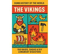 Dumb History of the World: The Vikings - 150 Raids, Sagas & DIY Longboat Disasters
