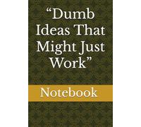 “Dumb Ideas That Might Just Work”: funny notebooks for work ,gift for men women , business notebooks ,gag fun gifts, notebook 120 pages