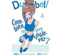 Dumbbell : Combien tu peux soulever ? - Tome 04 Sandrovich Yabako (Auteur), Sandrovich Yabako (Scénario), Maam (Illustration)