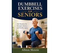 Dumbbell Exercises for Seniors: Safe Routines for Strength, Balance, and Healthy Aging