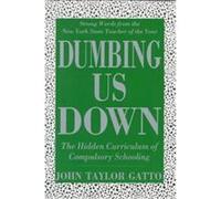 Dumbing Us Down John Taylor Gatto (Auteur)