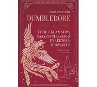 Dumbledore. La vie et les mensonges du plus célèbre directeur de Poudlard