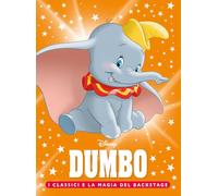 Dumbo. I classici e la magia del backstage. Ediz. a colori