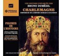 CHARLEMAGNE, EMPEREUR DE L’EMPIRE ROMAIN D’OCCIDENT - FIGURES DE L'HISTOIRE: UNE BIOGRAPHIE EXPLIQUÉE PAR BRUNO DUMÉZIL