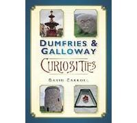 Dumfries & Galloway Curiosities David Carroll David Carroll (Auteur)