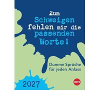 Dumme Sprüche für jeden Anlass Tagesabreißkalender 2027: Kalender für jeden Tag. Kleiner Tischkalender oder zum Aufhängen mit der täglichen Dosis Humor und Schlagfertigkeit.