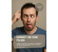 Dummheit und seine Folgen: Dummheit - ein Begriff, der schon seit Jahrhunderten den menschlichen Diskurs durchdringt und dabei doch schwer fassbar bleibt.